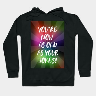 You're Now As Old As Your Jokes Hoodie